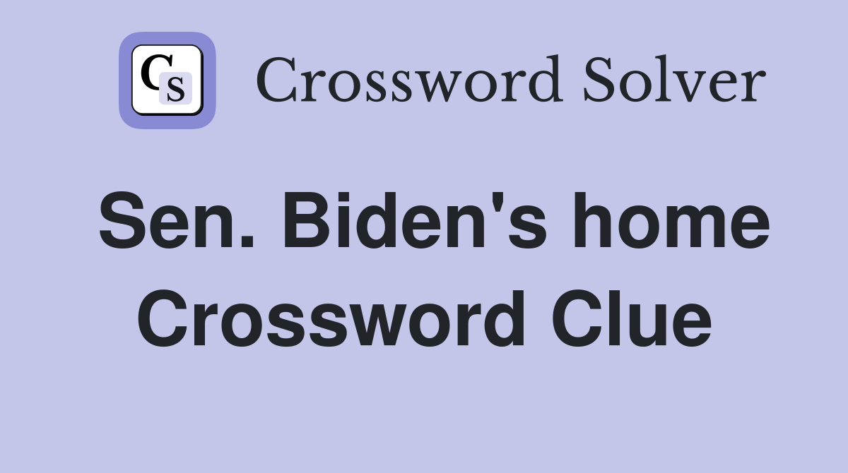 Sen. Biden's home Crossword Clue