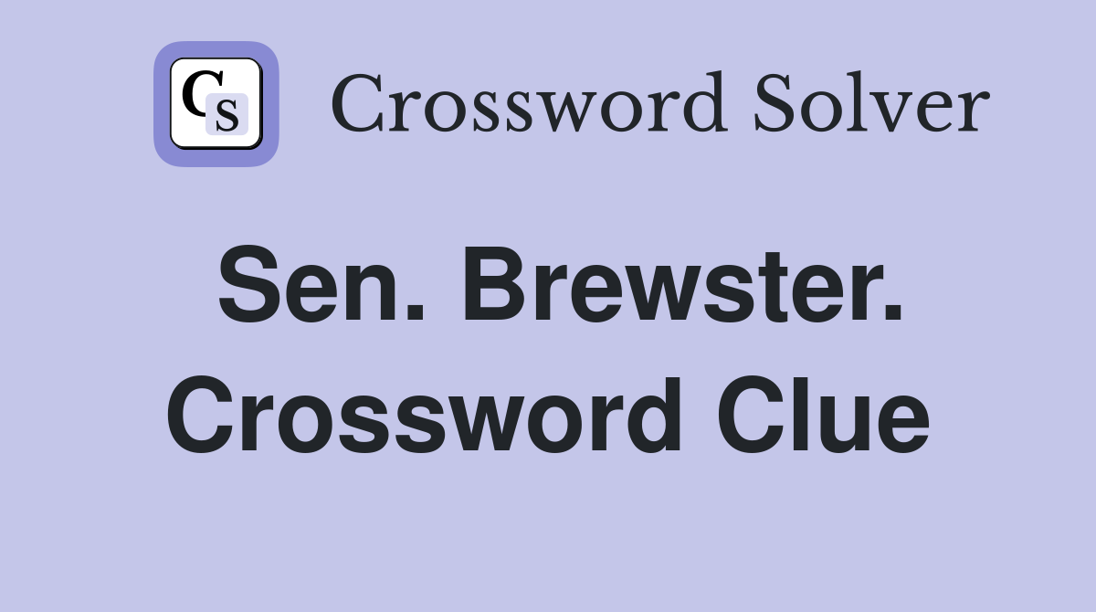 Sen. Brewster. Crossword Clue