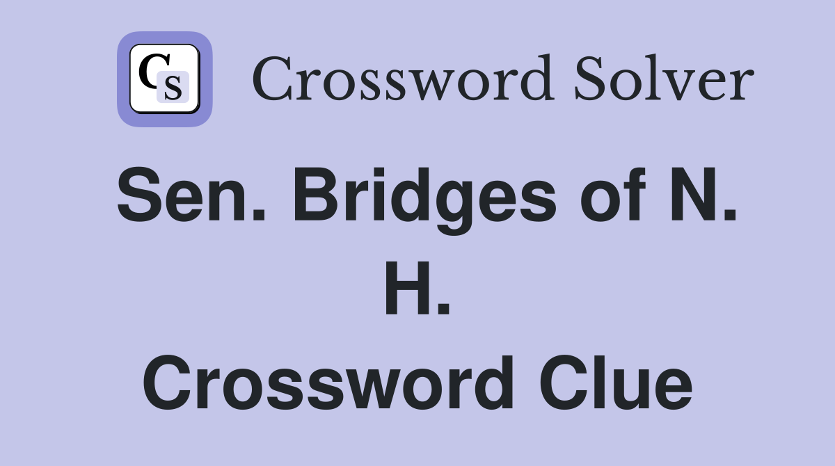 Sen. Bridges of N. H. Crossword Clue