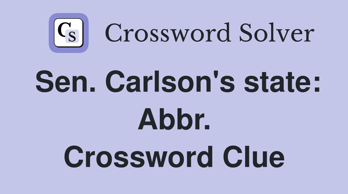 Sen. Carlson's state: Abbr. Crossword Clue