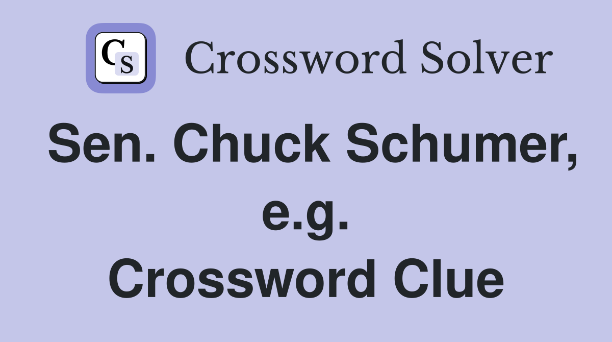 Sen. Chuck Schumer, e.g. Crossword Clue