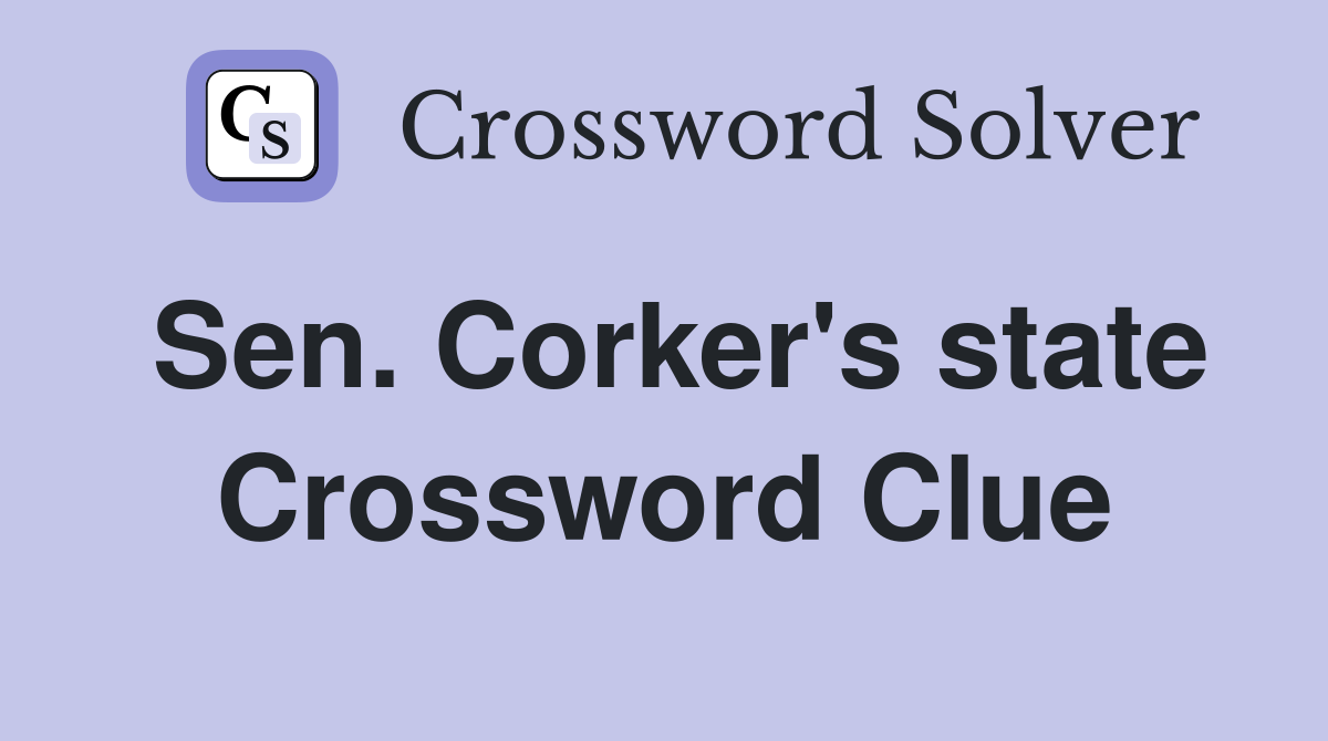 Sen. Corker's state Crossword Clue