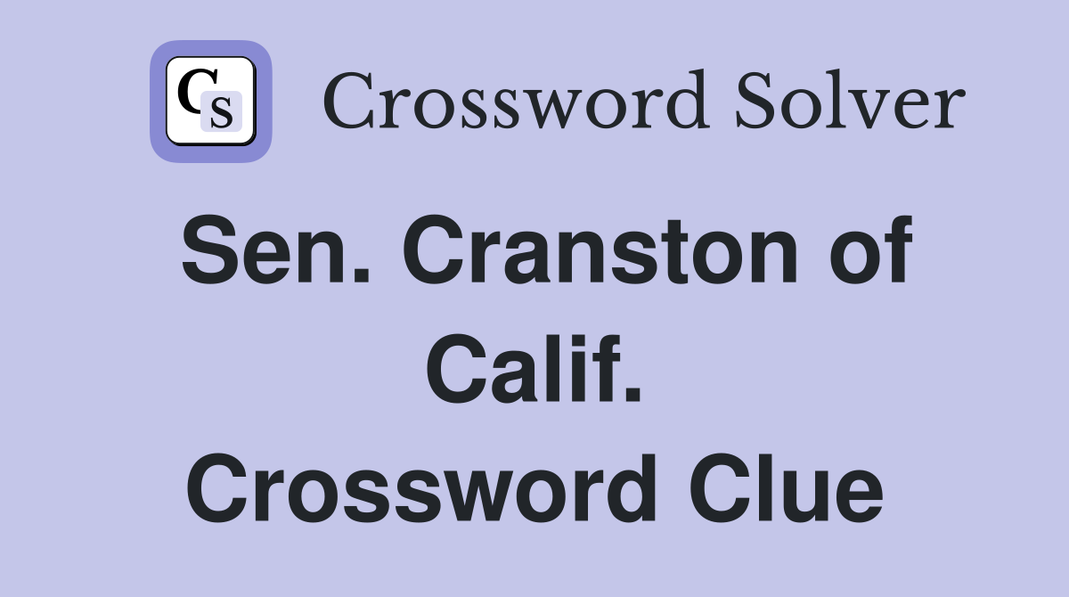 Sen. Cranston of Calif. Crossword Clue