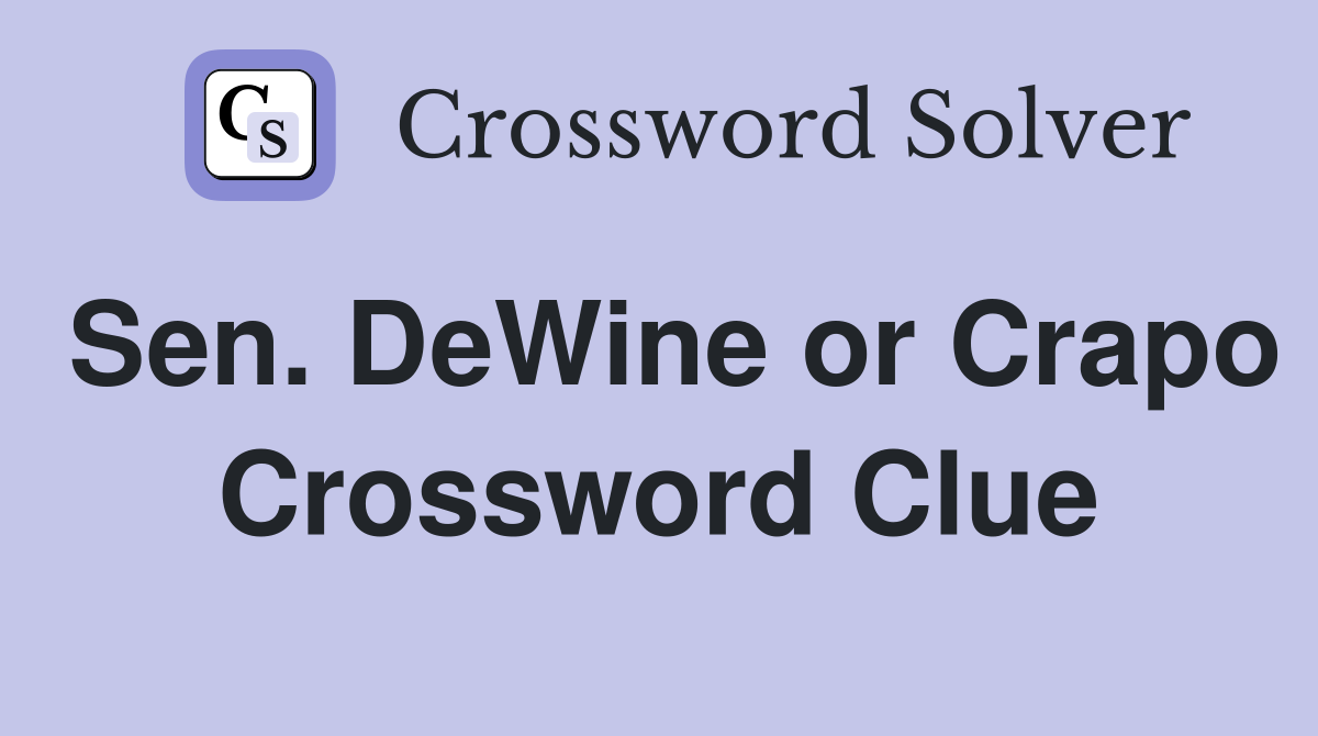 Sen. DeWine or Crapo Crossword Clue