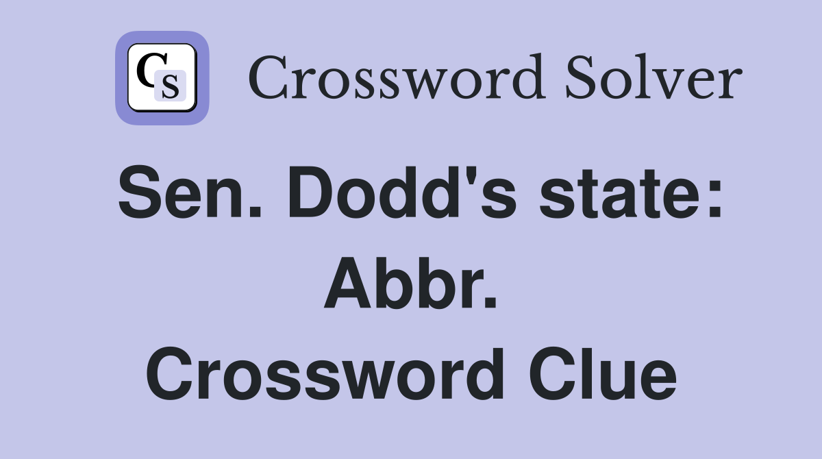 Sen. Dodd's state: Abbr. Crossword Clue