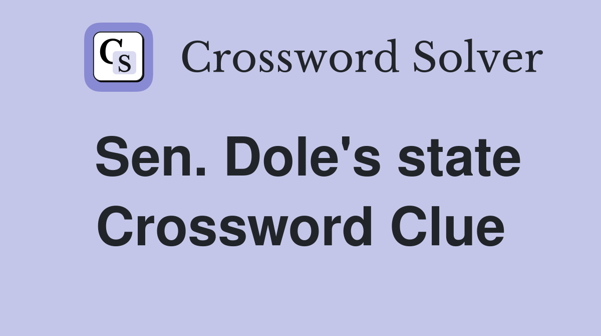 Sen. Dole's state Crossword Clue