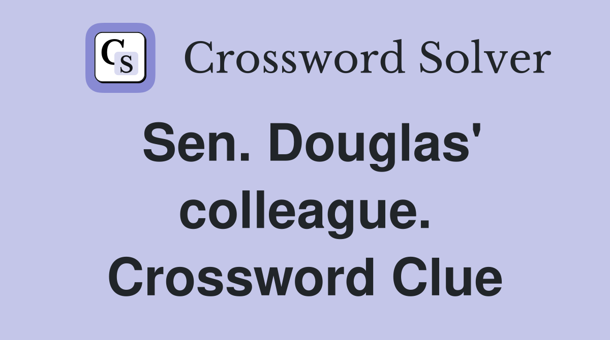 Sen. Douglas' colleague. Crossword Clue