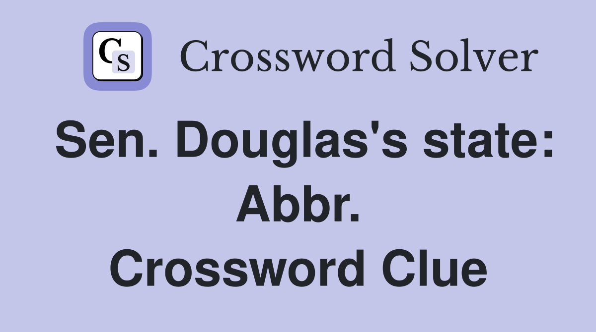 Sen. Douglas's state: Abbr. Crossword Clue