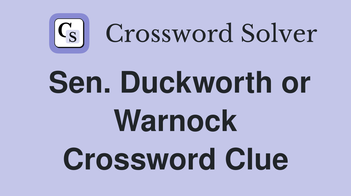 Sen. Duckworth or Warnock Crossword Clue