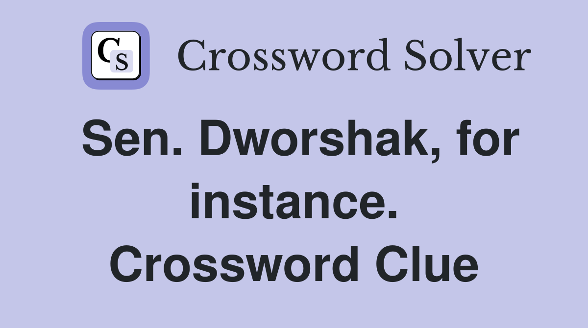 Sen. Dworshak, for instance. Crossword Clue