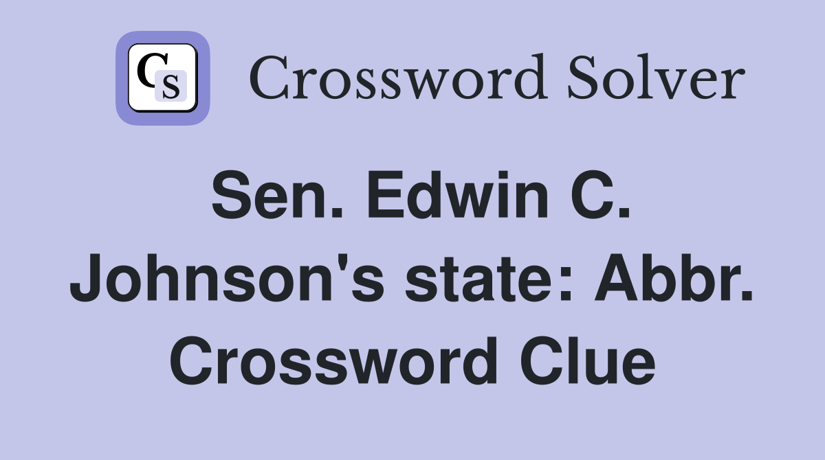 Sen. Edwin C. Johnson's state: Abbr. Crossword Clue
