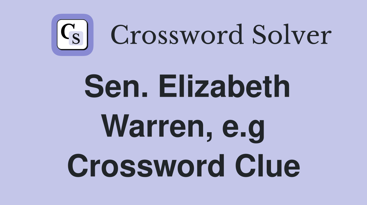 Sen. Elizabeth Warren, e.g Crossword Clue