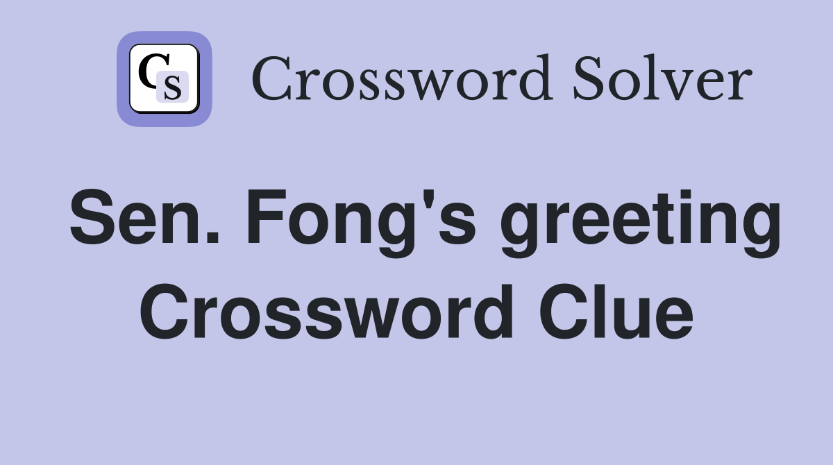 Sen. Fong's greeting Crossword Clue