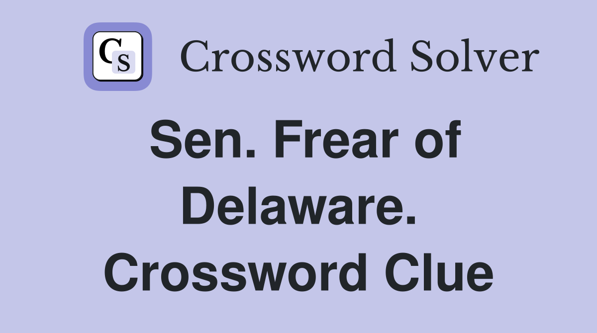 Sen. Frear of Delaware. Crossword Clue
