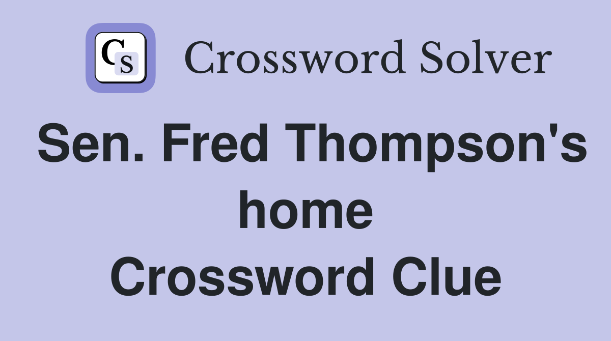 Sen. Fred Thompson's home Crossword Clue