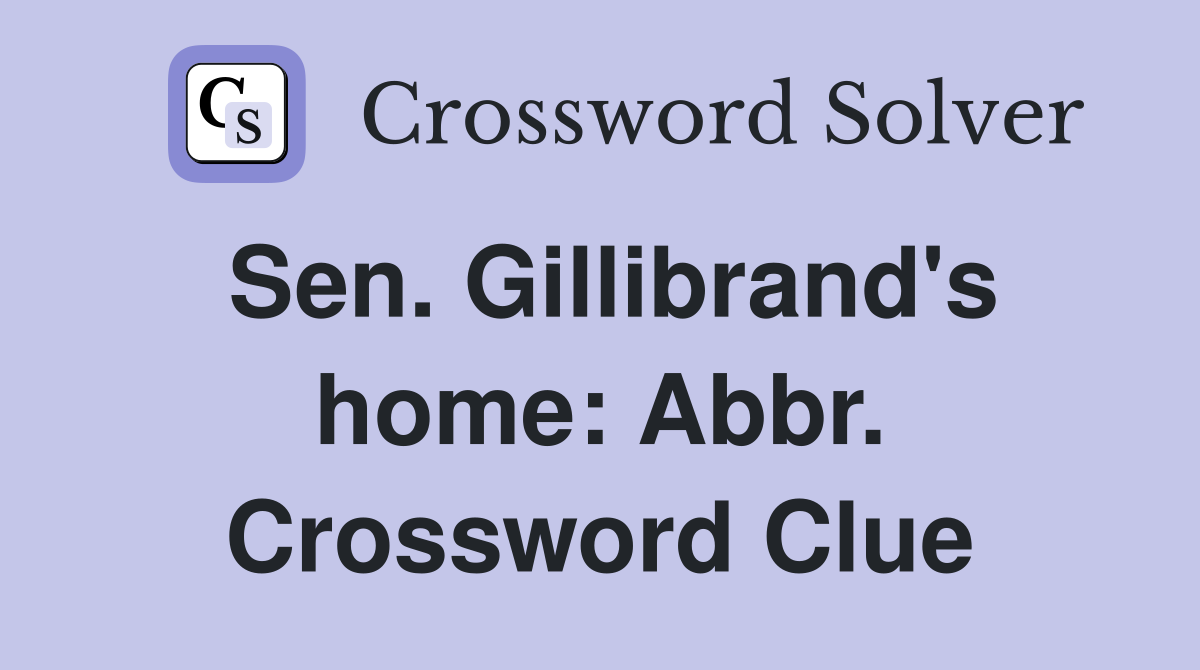 Sen. Gillibrand's home: Abbr. Crossword Clue
