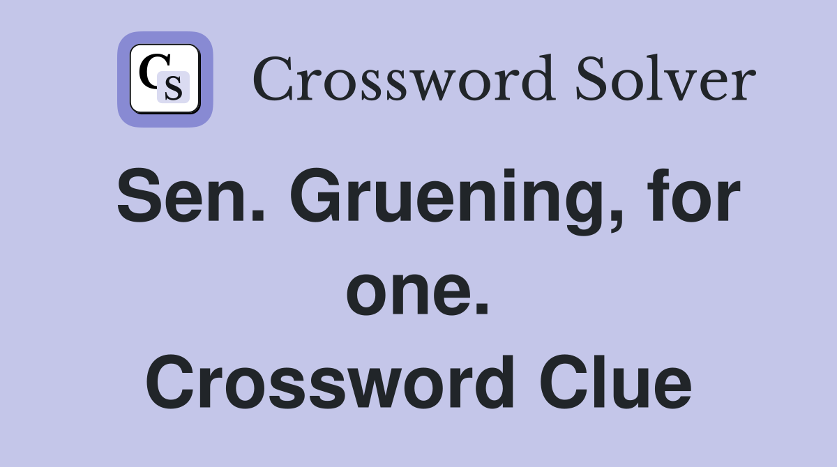 Sen. Gruening, for one. Crossword Clue