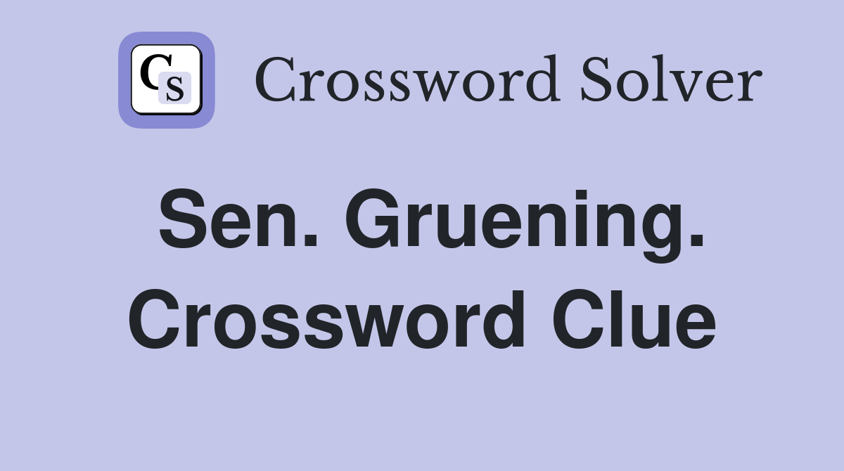 Sen. Gruening. Crossword Clue