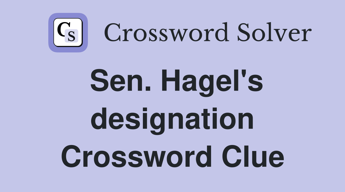 Sen. Hagel's designation Crossword Clue