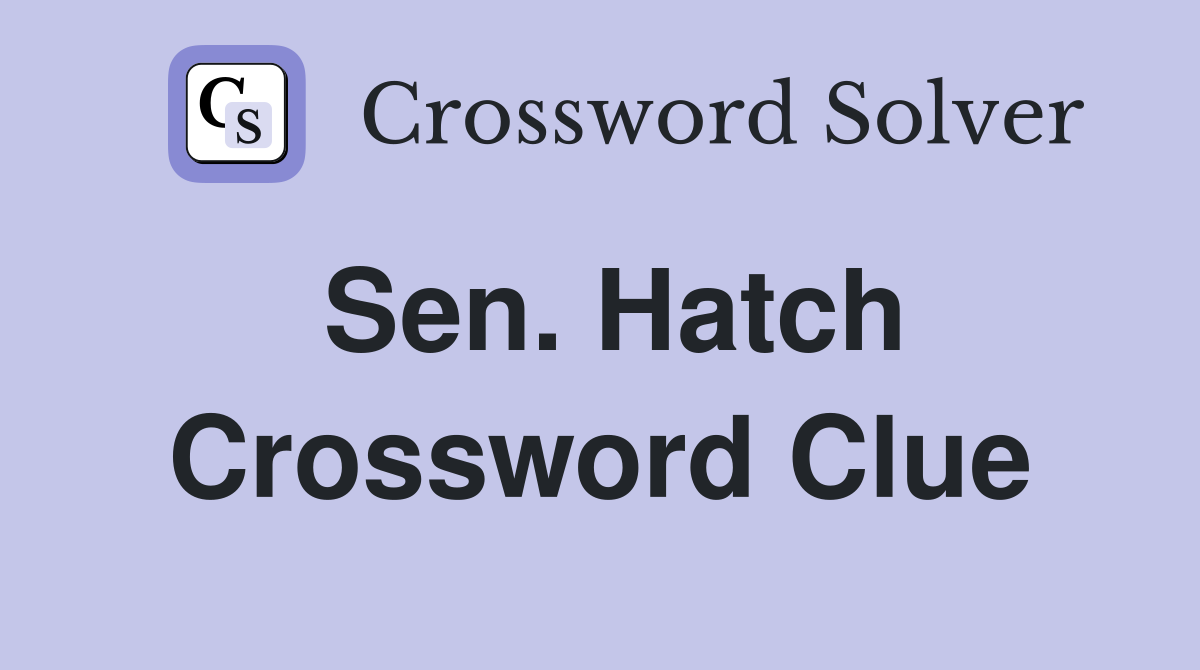 Sen. Hatch Crossword Clue
