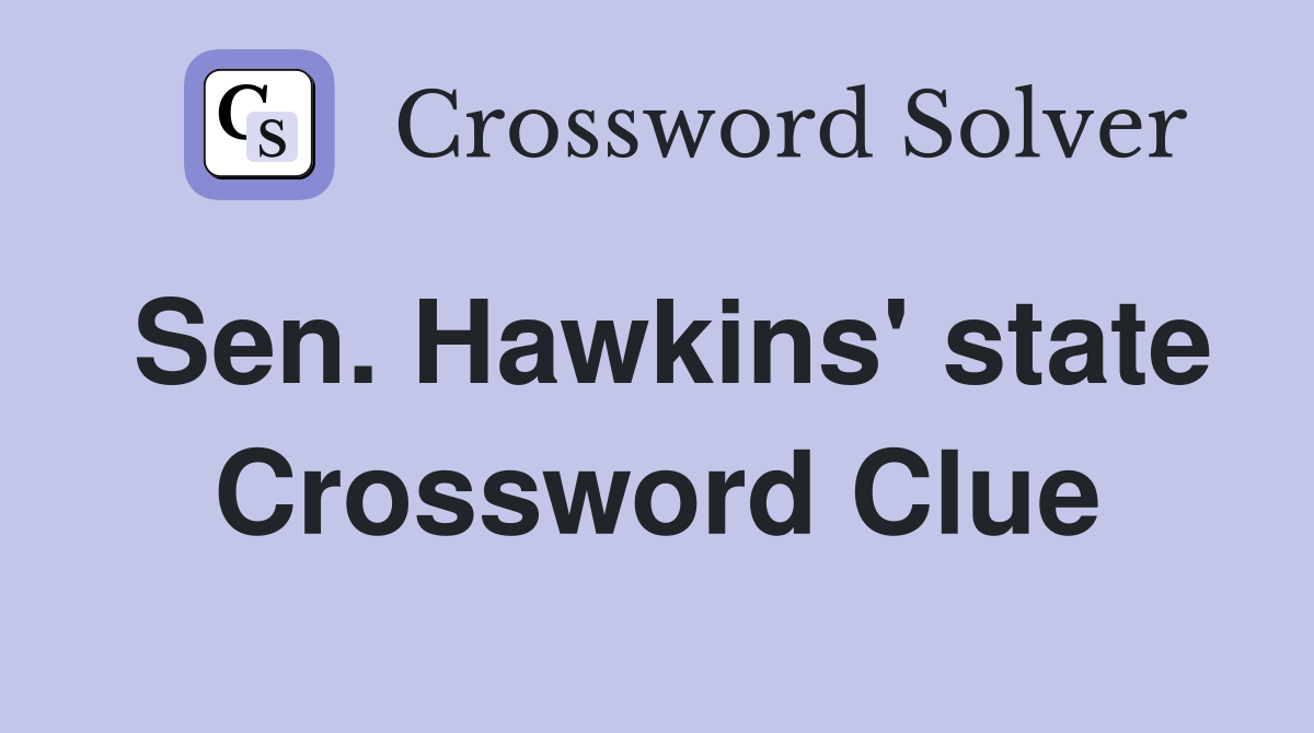 Sen. Hawkins' state Crossword Clue