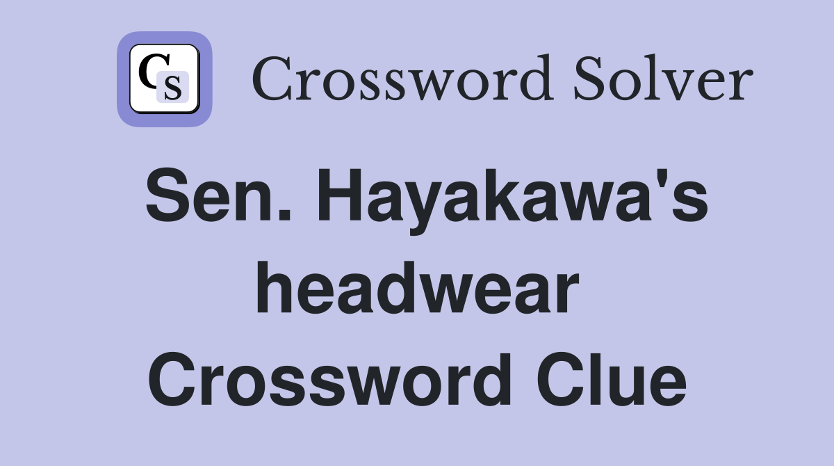 Sen. Hayakawa's headwear Crossword Clue