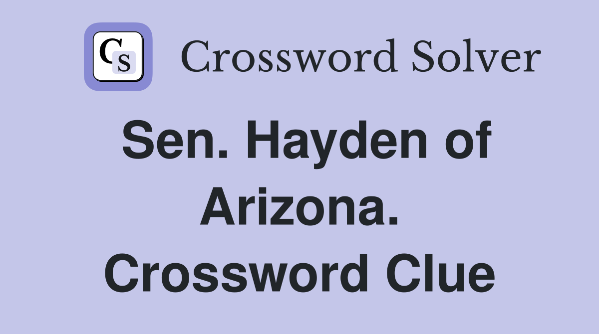 Sen. Hayden of Arizona. Crossword Clue