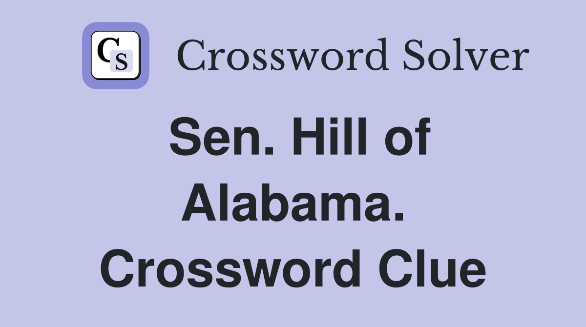 Sen. Hill of Alabama. Crossword Clue