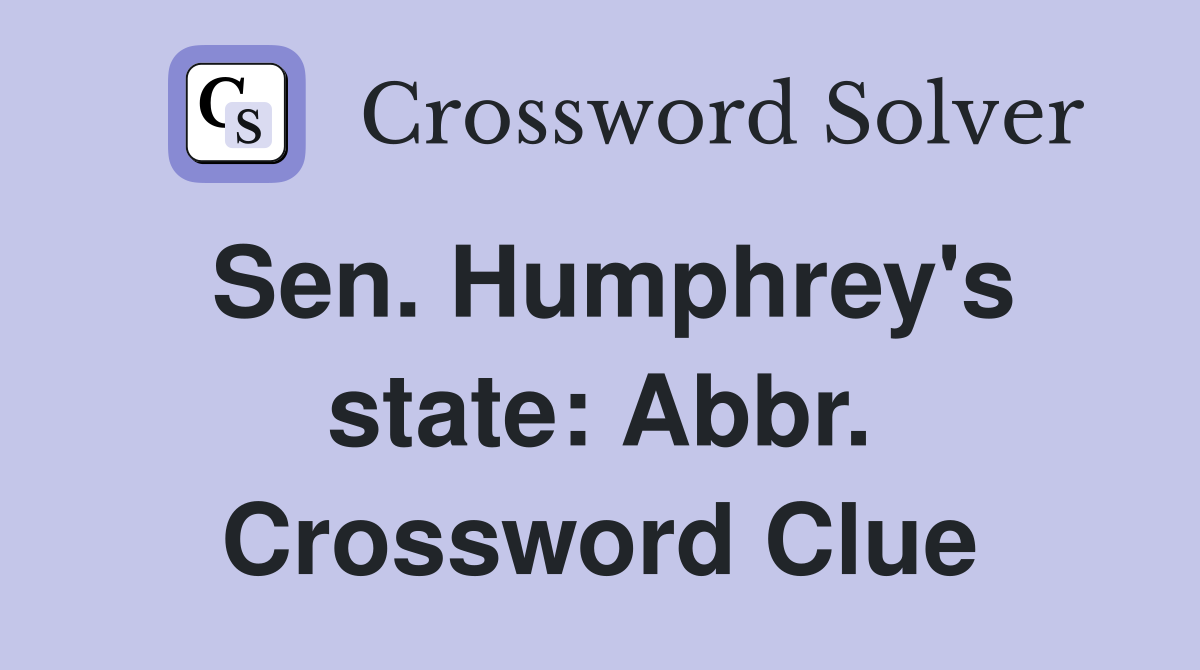 Sen. Humphrey's state: Abbr. Crossword Clue