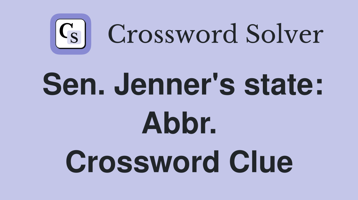 Sen. Jenner's state: Abbr. Crossword Clue