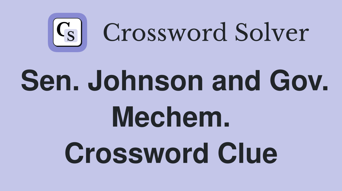 Sen. Johnson and Gov. Mechem. Crossword Clue