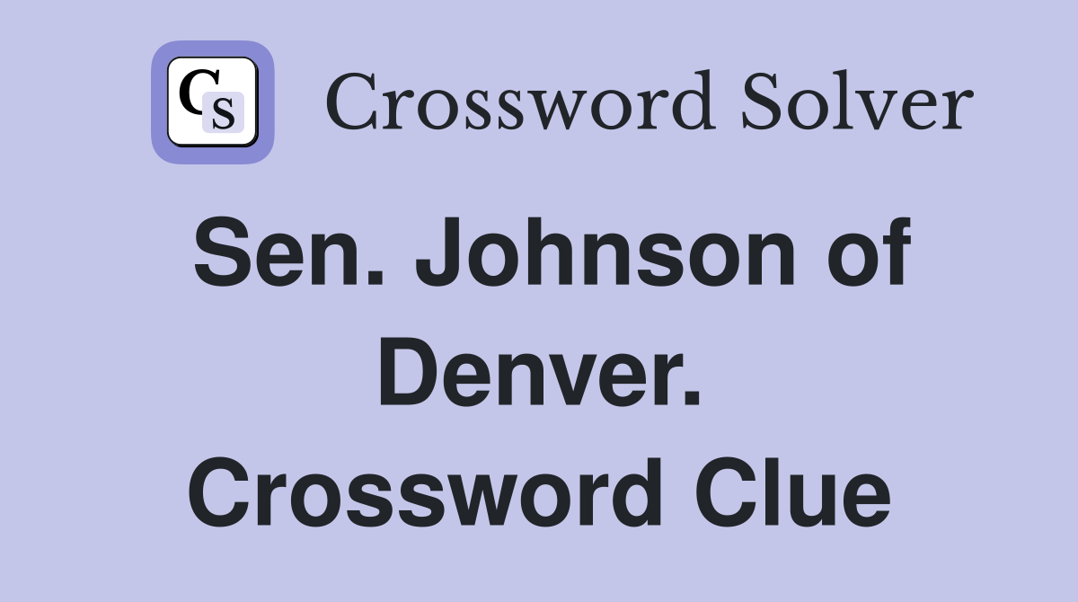 Sen. Johnson of Denver. Crossword Clue