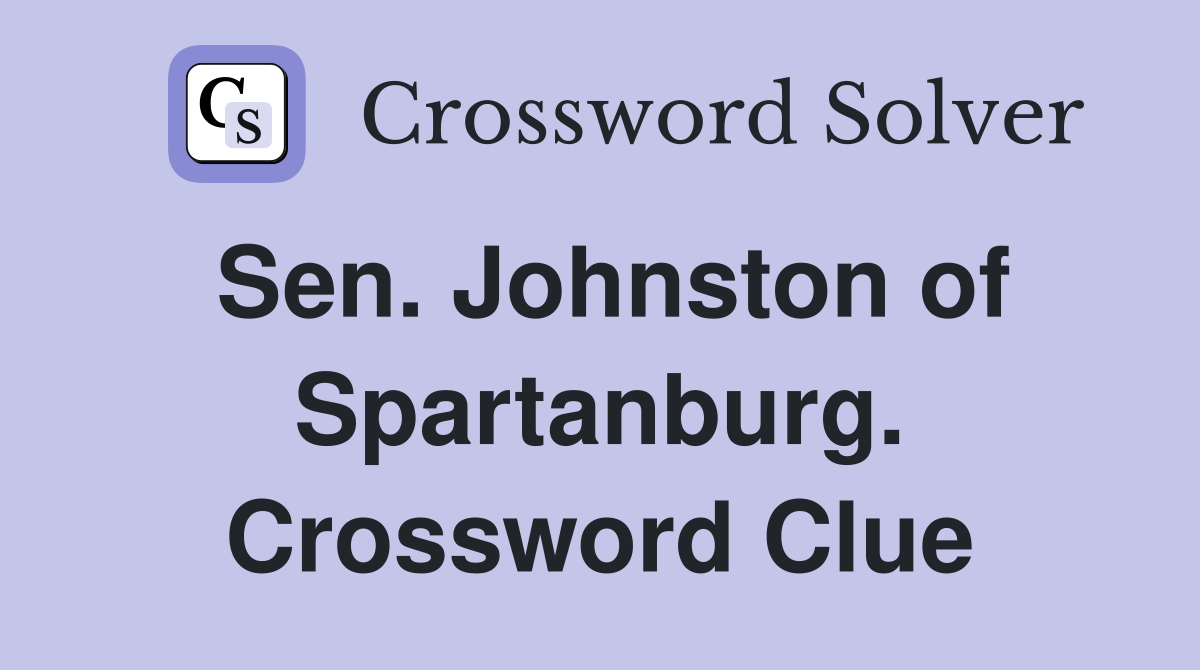Sen. Johnston of Spartanburg. Crossword Clue