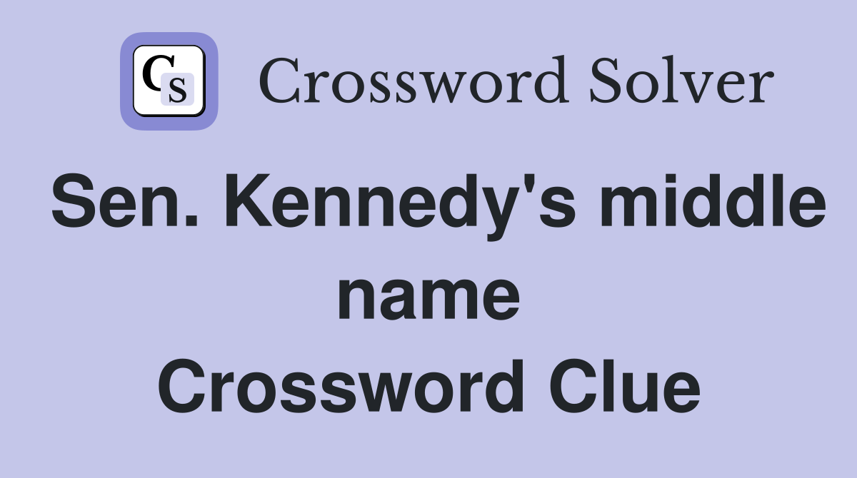 Sen. Kennedy's middle name Crossword Clue