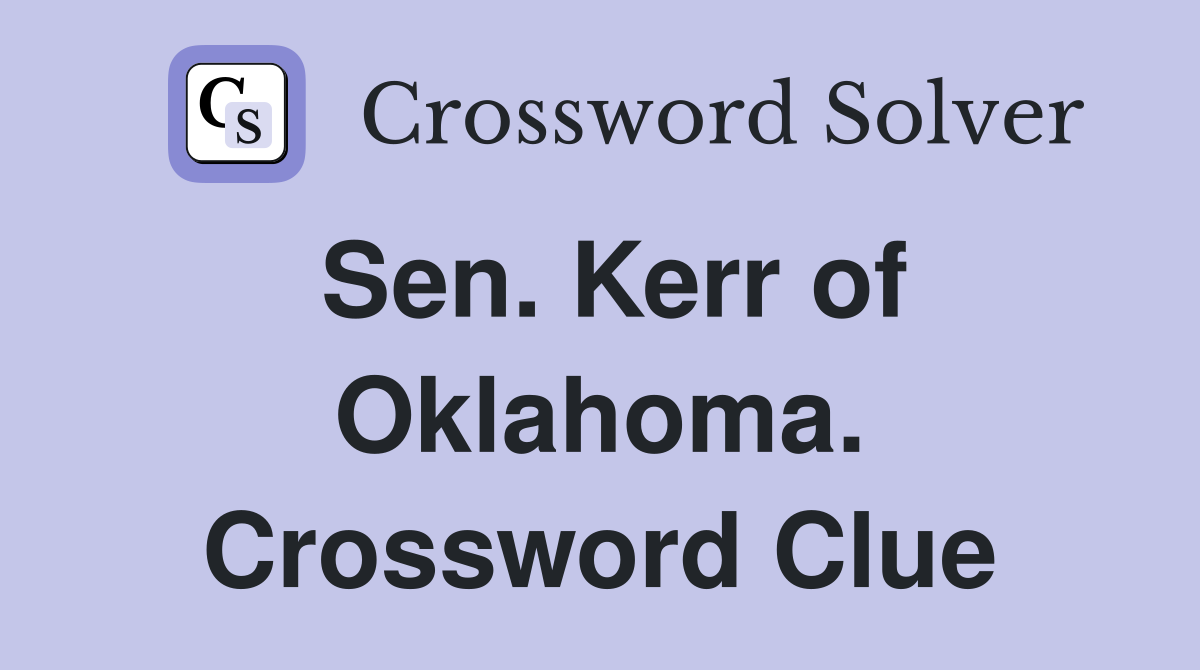 Sen. Kerr of Oklahoma. Crossword Clue