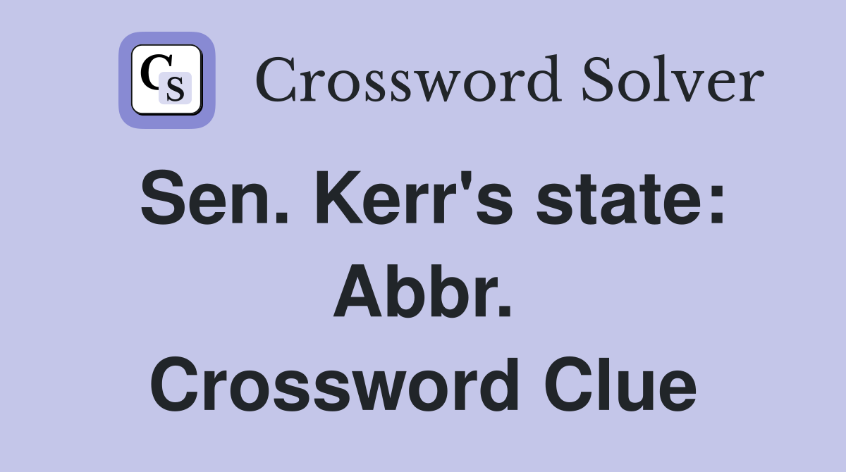 Sen. Kerr's state: Abbr. Crossword Clue