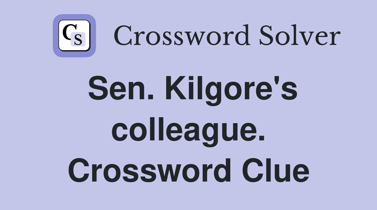 Sen. Kilgore's colleague. Crossword Clue