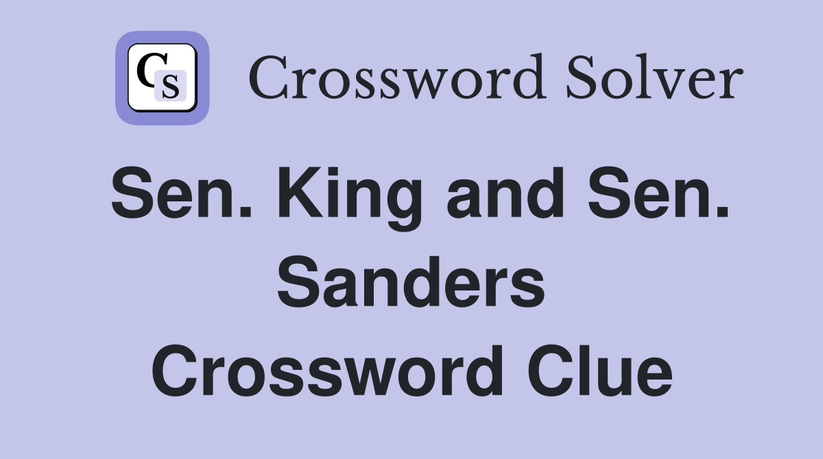 Sen. King and Sen. Sanders Crossword Clue