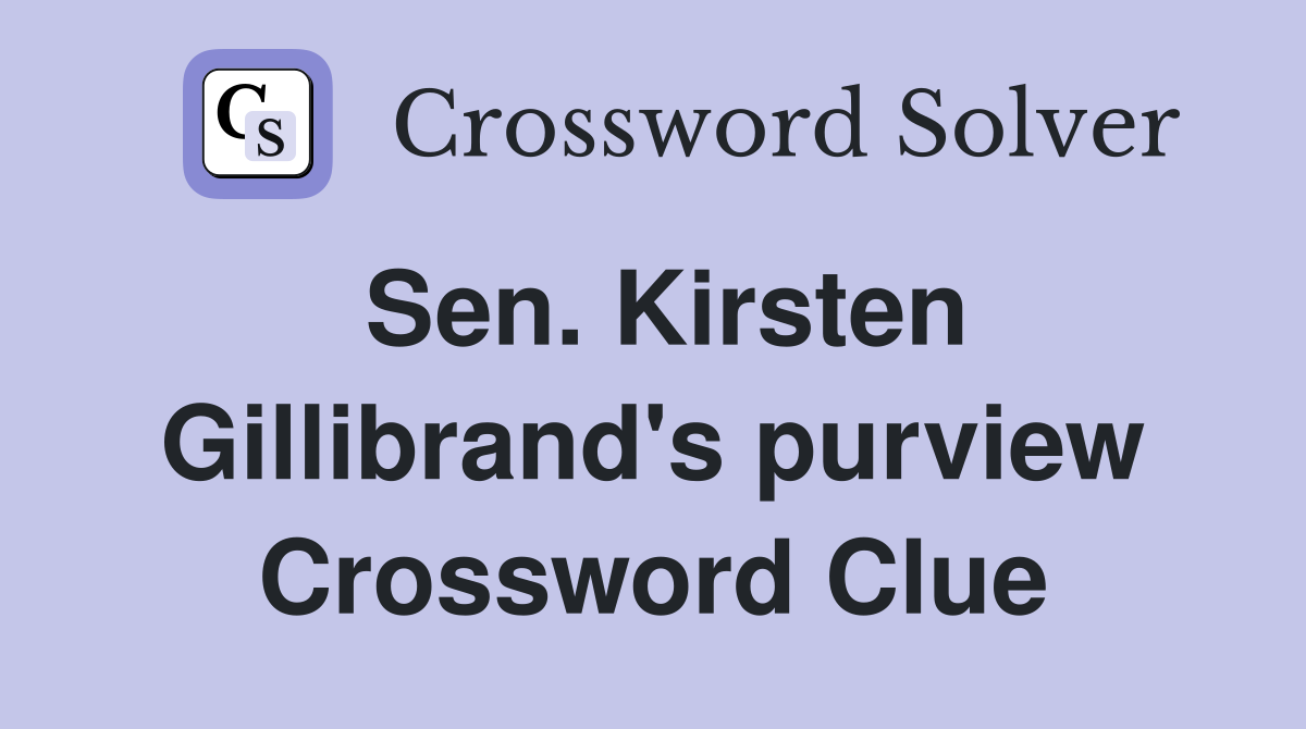 Sen. Kirsten Gillibrand's purview Crossword Clue