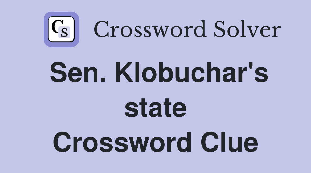 Sen. Klobuchar's state Crossword Clue