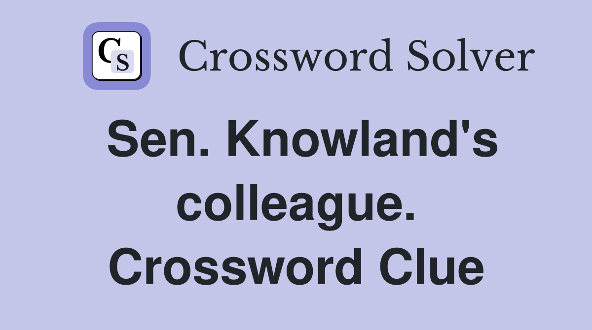 Sen. Knowland's colleague. Crossword Clue