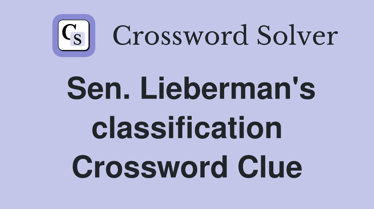 Sen. Lieberman's classification Crossword Clue