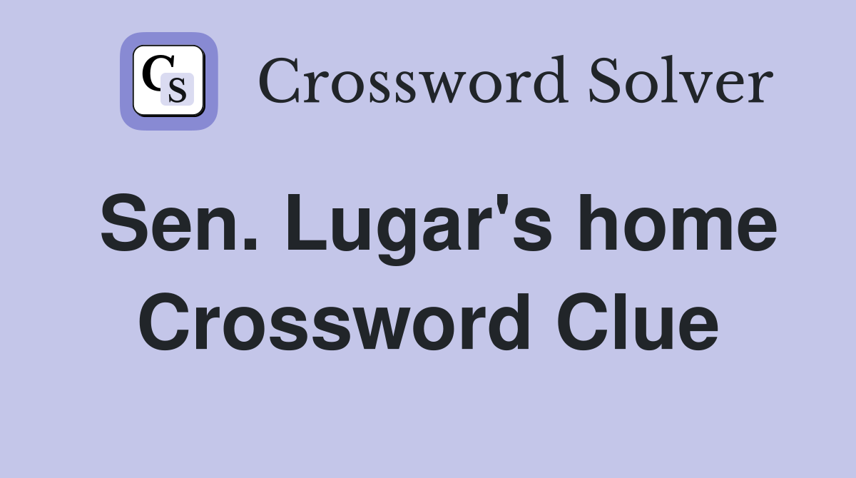 Sen. Lugar's home Crossword Clue