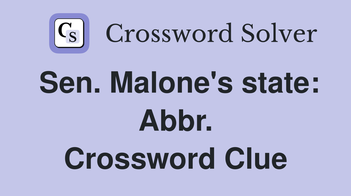Sen. Malone's state: Abbr. Crossword Clue