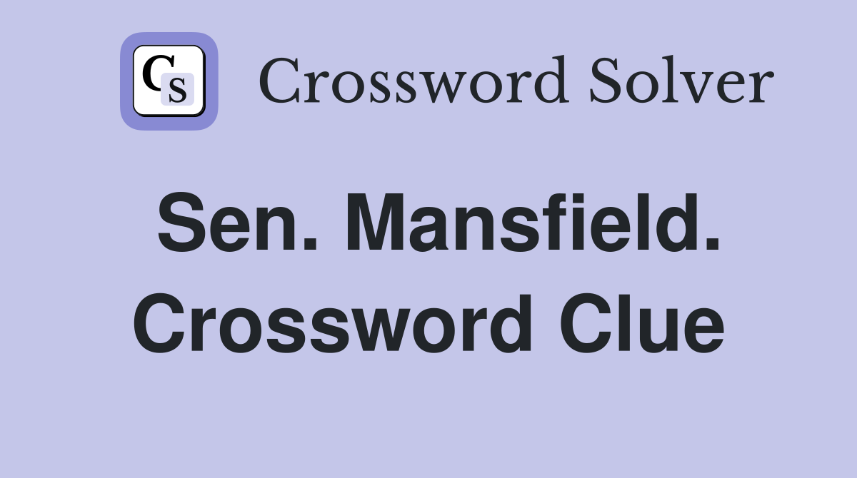 Sen. Mansfield. Crossword Clue