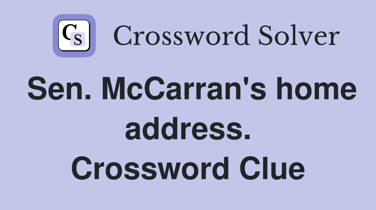 Sen. McCarran's home address. Crossword Clue