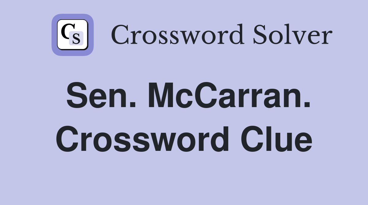 Sen. McCarran. Crossword Clue