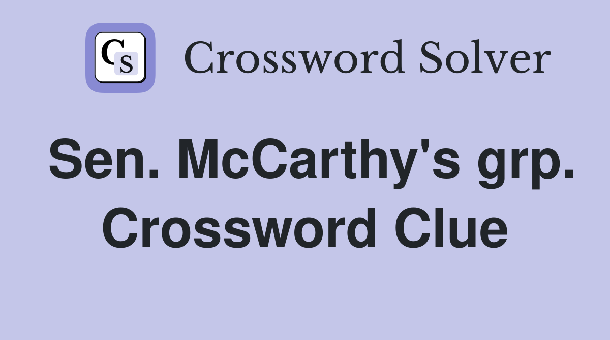 Sen. McCarthy's grp. Crossword Clue