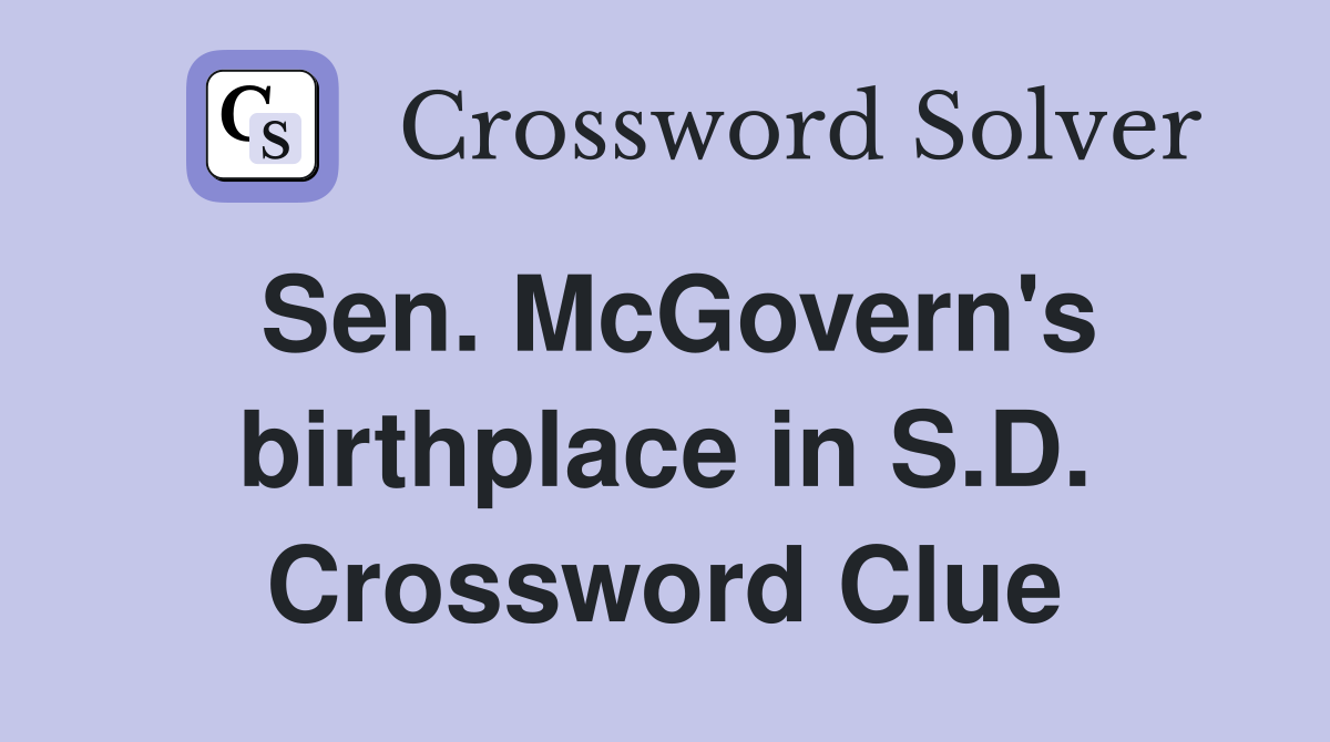 Sen. McGovern's birthplace in S.D. Crossword Clue