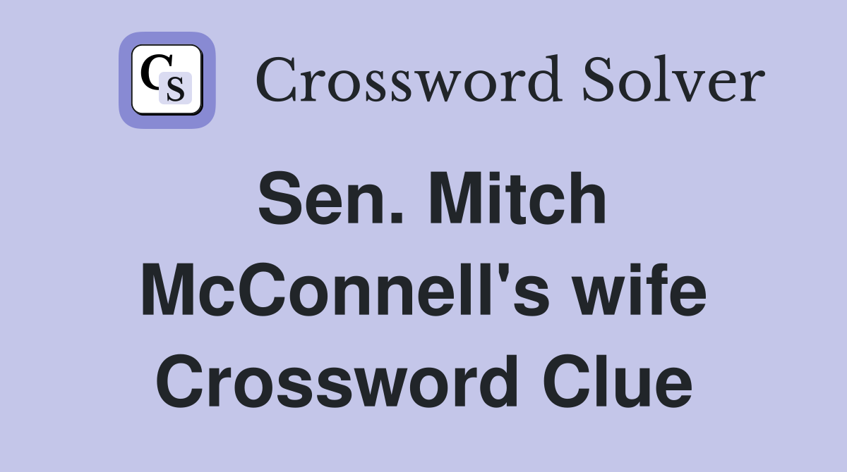 Sen. Mitch McConnell's wife Crossword Clue